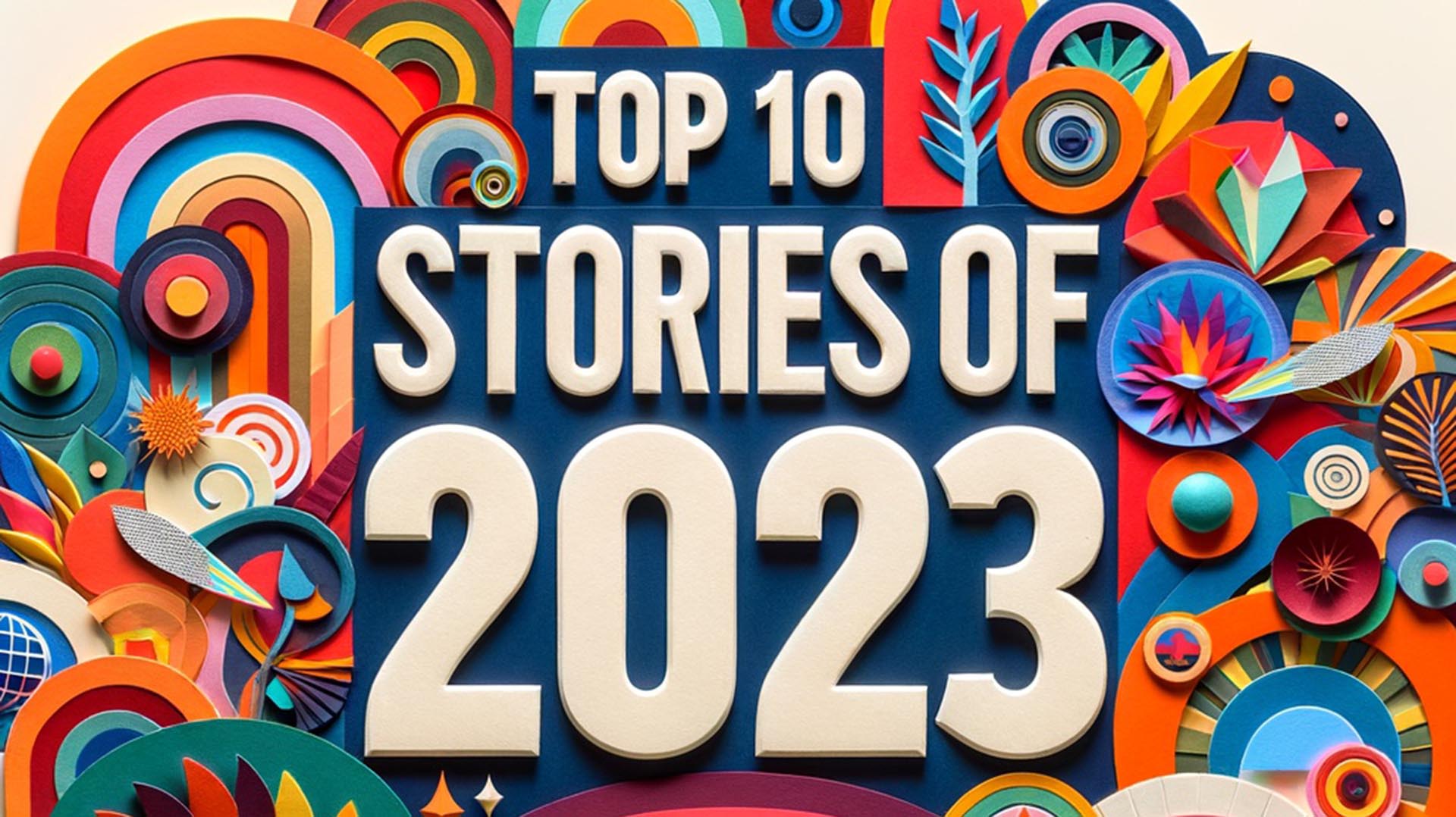 Text illustration that reads "top 10 stories of 2023"